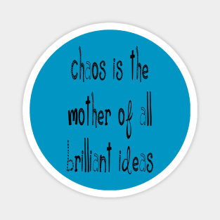 Chaos IsThe Mother Of All Brilliant Ideas Quote Magnet